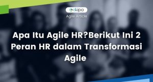 Peran Agile Yang Krusial Dalam Mendorong Transformasi Digital Berkelanjutan